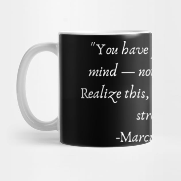 "You have power over your mind — not outside events. Realize this, and you will find strength." by Come On In And See What You Find